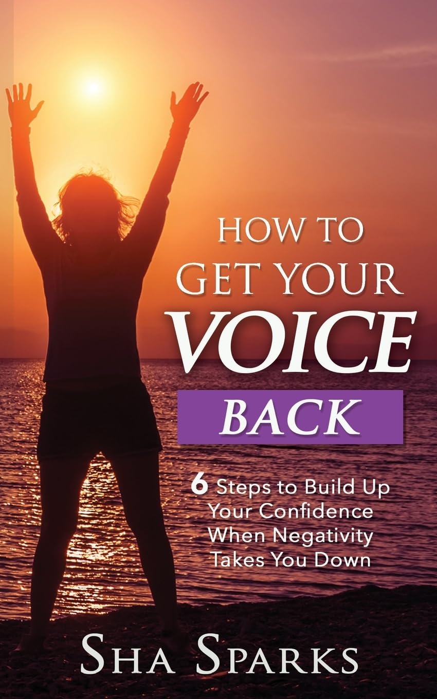 How To Get Your Voice Back: 6 Steps To Build Up Your Confidence When Negativity Takes You Down Lifestyle