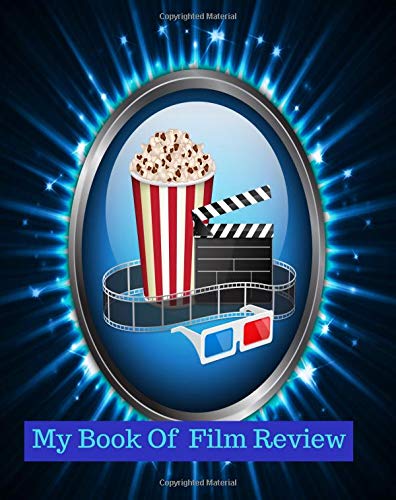 My Book Of Film Review: Write Review And Keep A Record Of All The Movies You Have Watched, A Perfect Book Gift For Movie Lovers, Film Log, Movie ... 8"x10" Paperback (Movie Reviews, Band 7) Film, Art & Culture