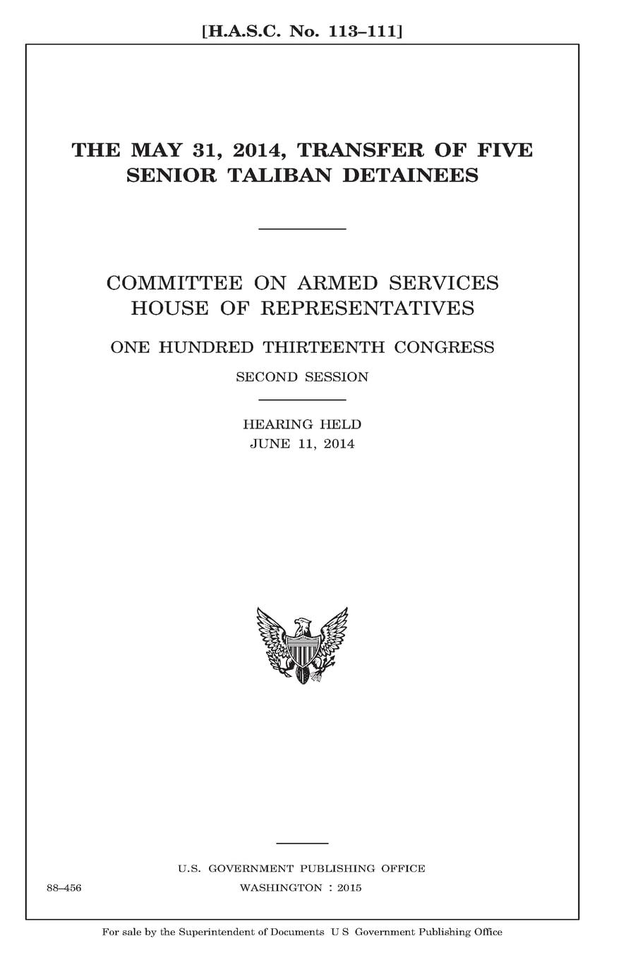 The May 31, 2014 transfer of five senior Taliban detainees : Committee on Armed Services, House of Representatives, One Hundred Thirteenth Congress, second session, hearing held June 11, 2014. Law