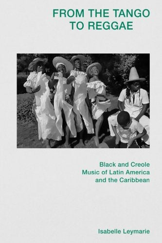 From The Tango To Reggae: Black and Creole Music of Latin America and the Caribbean book