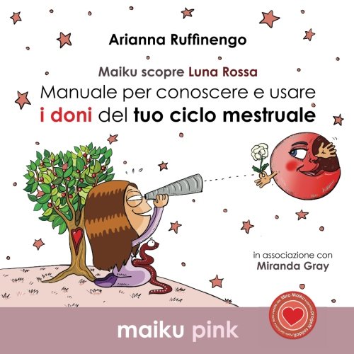 Maiku scopre Luna Rossa: Manuale per conoscere e usare i doni del ciclo mestruale book