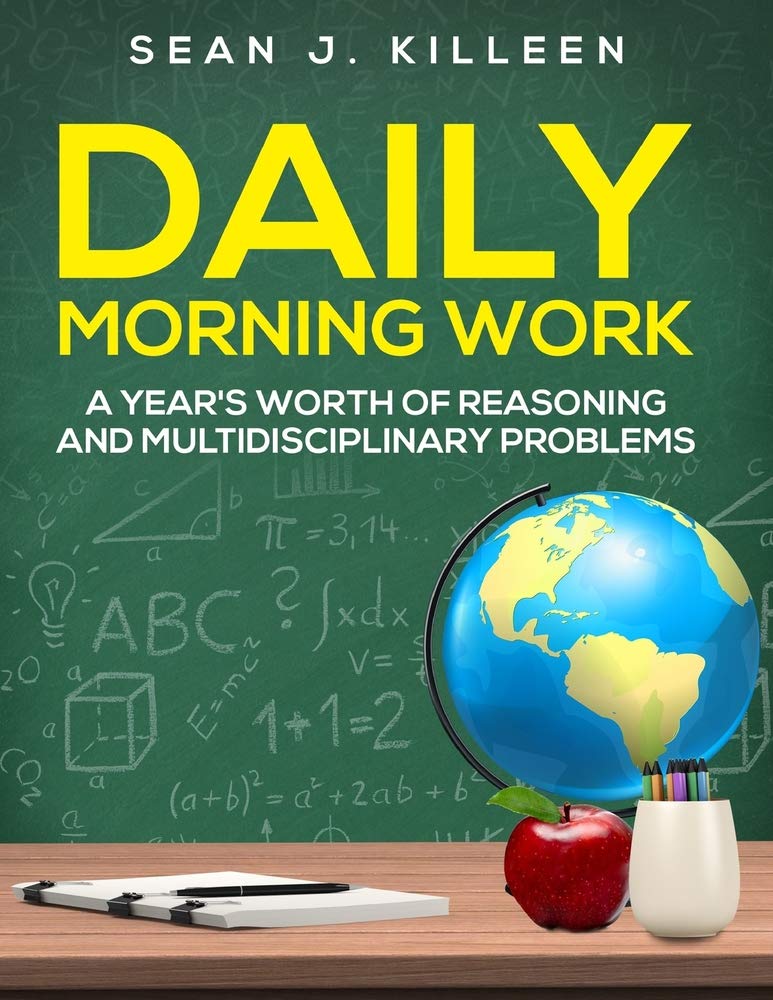 Daily Morning Work: A Year's Worth of Reasoning and Multidisciplinary Problems Education & Training