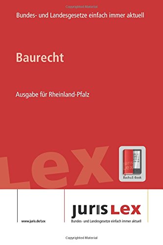 Baurecht Ausgabe für Rheinland-Pfalz, Rechtsstand 04.12.2017, Bundes- und Landesrecht einfach immer aktuell (juris Lex) Law