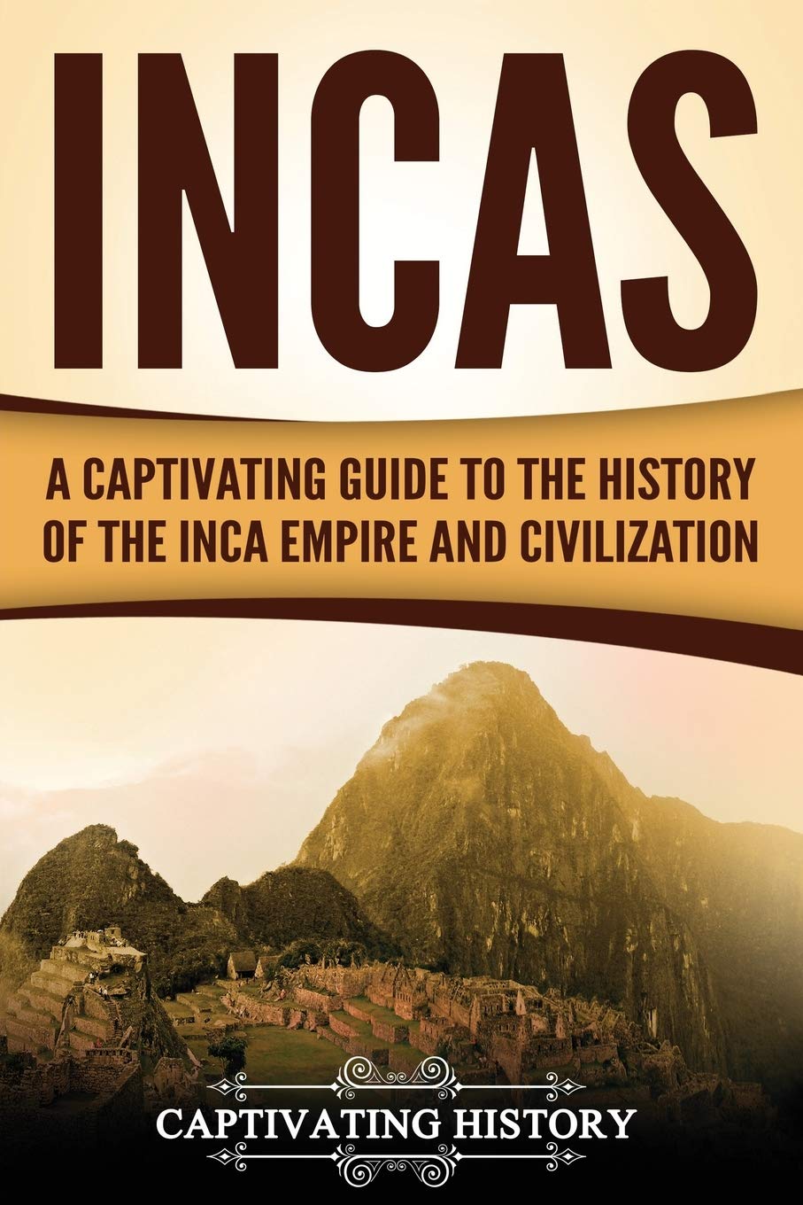 Incas: A Captivating Guide to the History of the Inca Empire and Civilization (Mesoamerican Civilizations) Education & Training