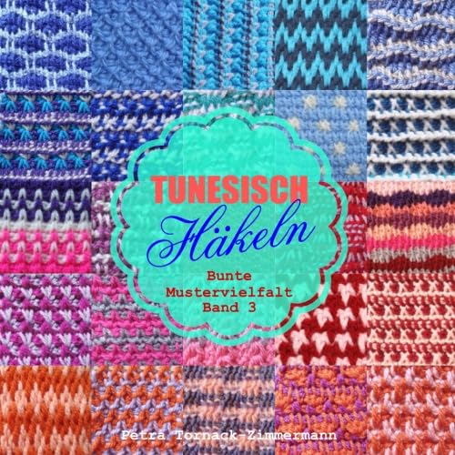 TUNESISCH Häkeln - Band 3: Bunte Mustervielfalt (TUNESISCHE Häkelmuster, Band 3) Hobbies & Crafts