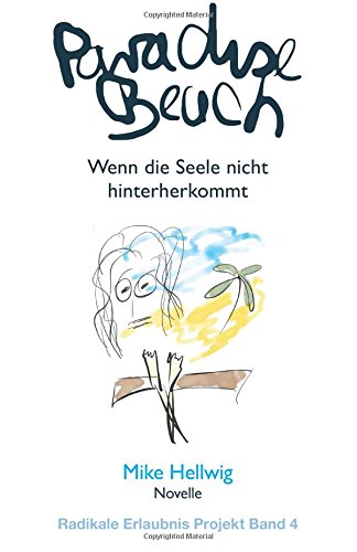 Paradise Beach: Wenn die Seele nicht hinterherkommt. Novelle (Radikale Erlaubnis Projekt Band 4) book