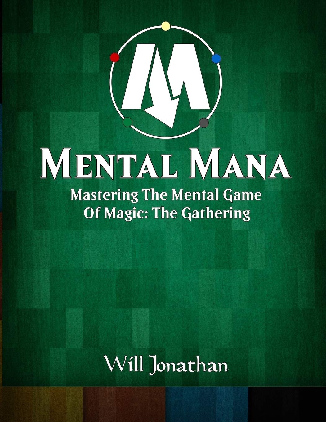 Mental Mana - Mastering The Mental Game Of Magic: The Gathering Leisure & Fun