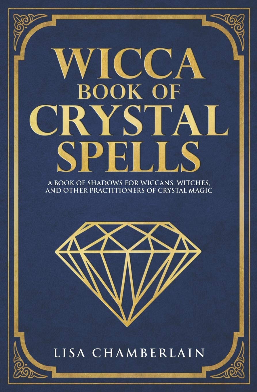 Wicca Book of Crystal Spells: A Book of Shadows for Wiccans, Witches, and Other Practitioners of Crystal Magic (Wicca Spell Books Series) Religion & Esotericism