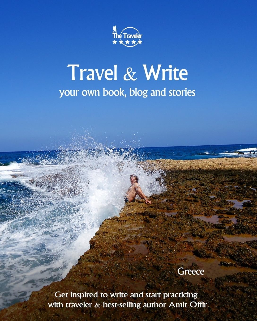 Travel & Write Your Own Book, Blog and Stories - Greece: Get Inspired to Write and Start Practicing (Write & Travel, Band 34) Travel
