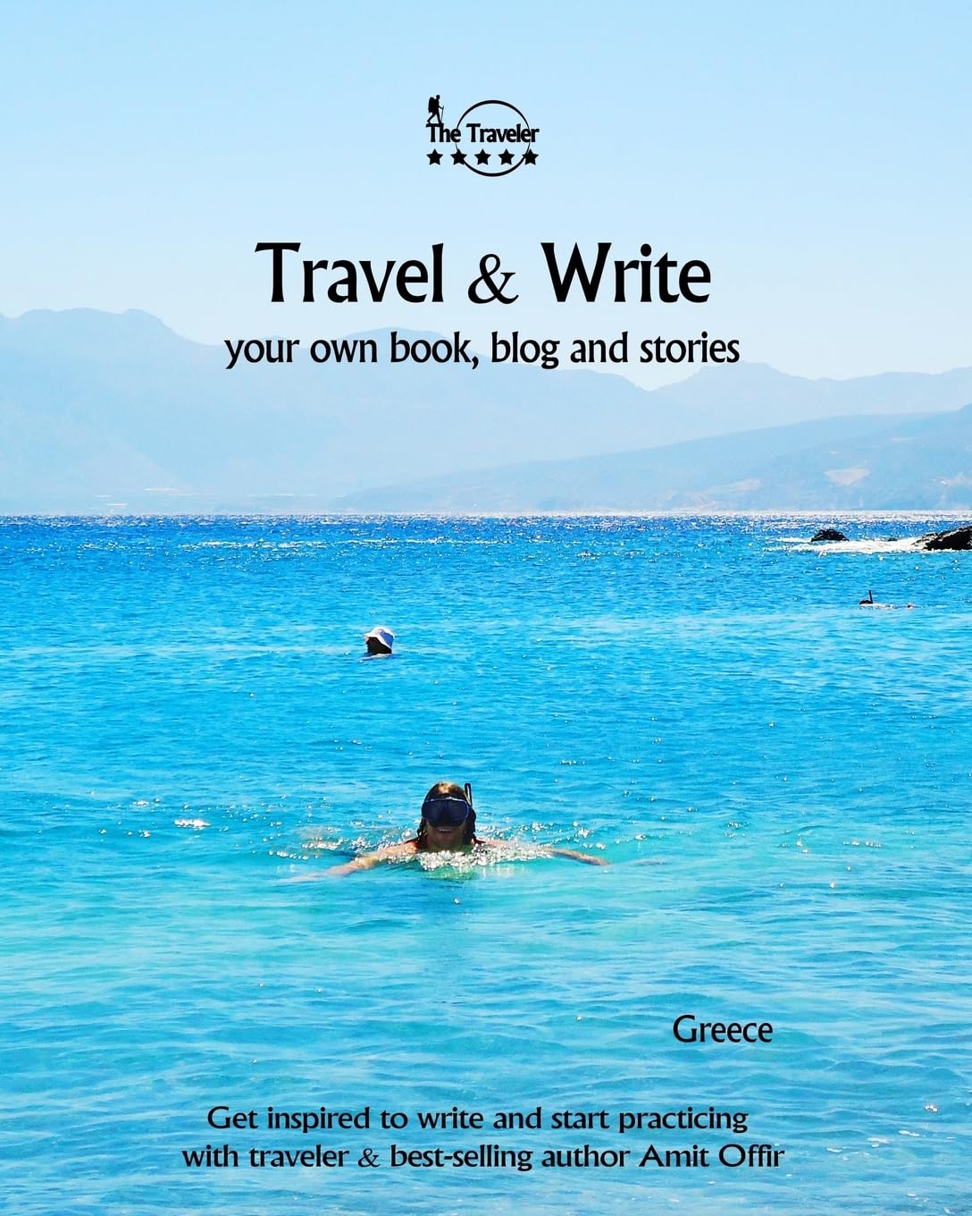 Travel & Write Your Own Book, Blog and Stories - Greece: Get Inspired to Write and Start Practicing (Write & Travel, Band 36) Travel