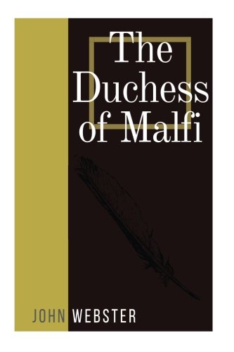 The Duchess of Malfi by John Webster: The Duchess of Malfi by John Webster Classics