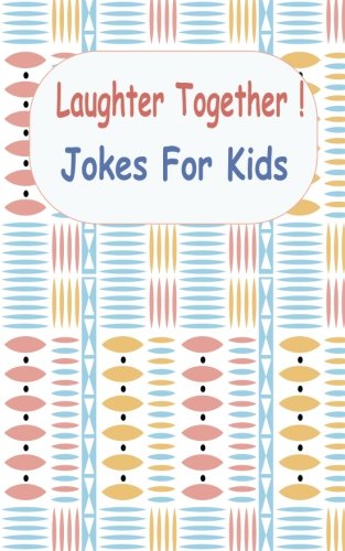 Laughter Together! Jokes For Kids: Jokes /Brain Teasers/ Riddles/ Short Funny Stories- Light Up Your Day With Giggle Smile And Laughter Books