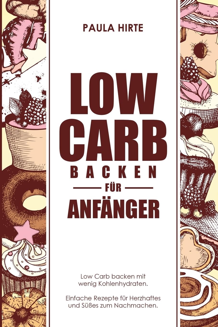 Low Carb backen für Anfänger: Low Carb backen mit wenig Kohlenhydraten. Einfache Rezepte für Herzhaftes und Süßes zum Nachmachen. book