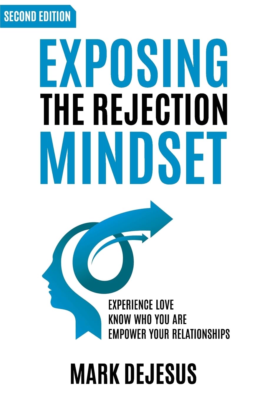 Exposing the Rejection Mindset: Experience Love | Know Who You Are | Empower Your Relationships "2nd edition" Religion & Esotericism