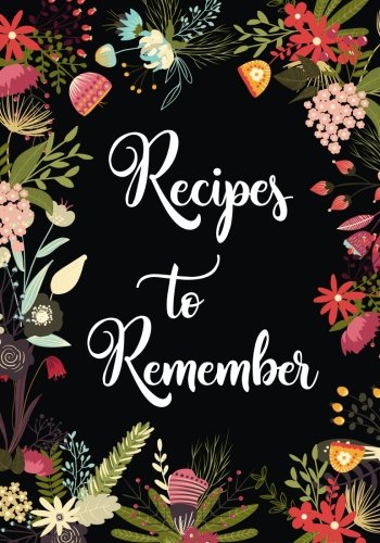 Recipes to Remember: Blank Recipe Journal to Write in, Floral Burst Cookbook Design, Document all Your Special Recipes and Notes for Your Favorite ... and Friends Recipes, 7" x 10" Made in USA Cooking & Enjoying