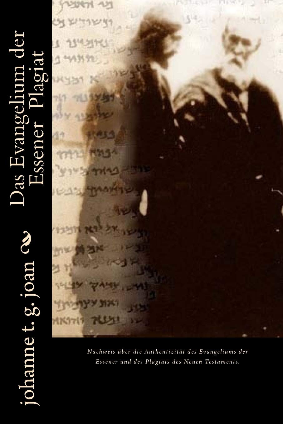 Das Evangelium der Essener Plagiat: Das Neue Testament ist ein zweckdienlich verändertes Plagiat des Evangeliums der Essener (Das Geheimnis des wahren Evangeliums, Band 4) International