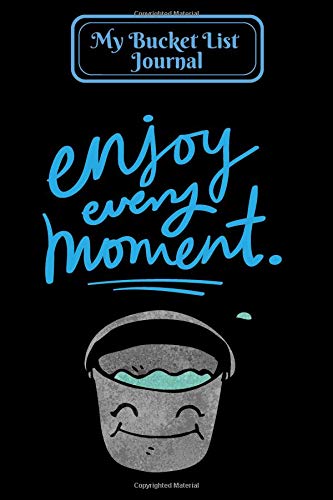 My Bucket List Journal Enjoy Every Moment: Record Your Bucket List Ideas, Goals Planner Organizer Notebook, Aspirations, Dreams & Deadline With List ... 6"x9" Soft Paperback (Goals Logbook, Band 13) Learning & Reference
