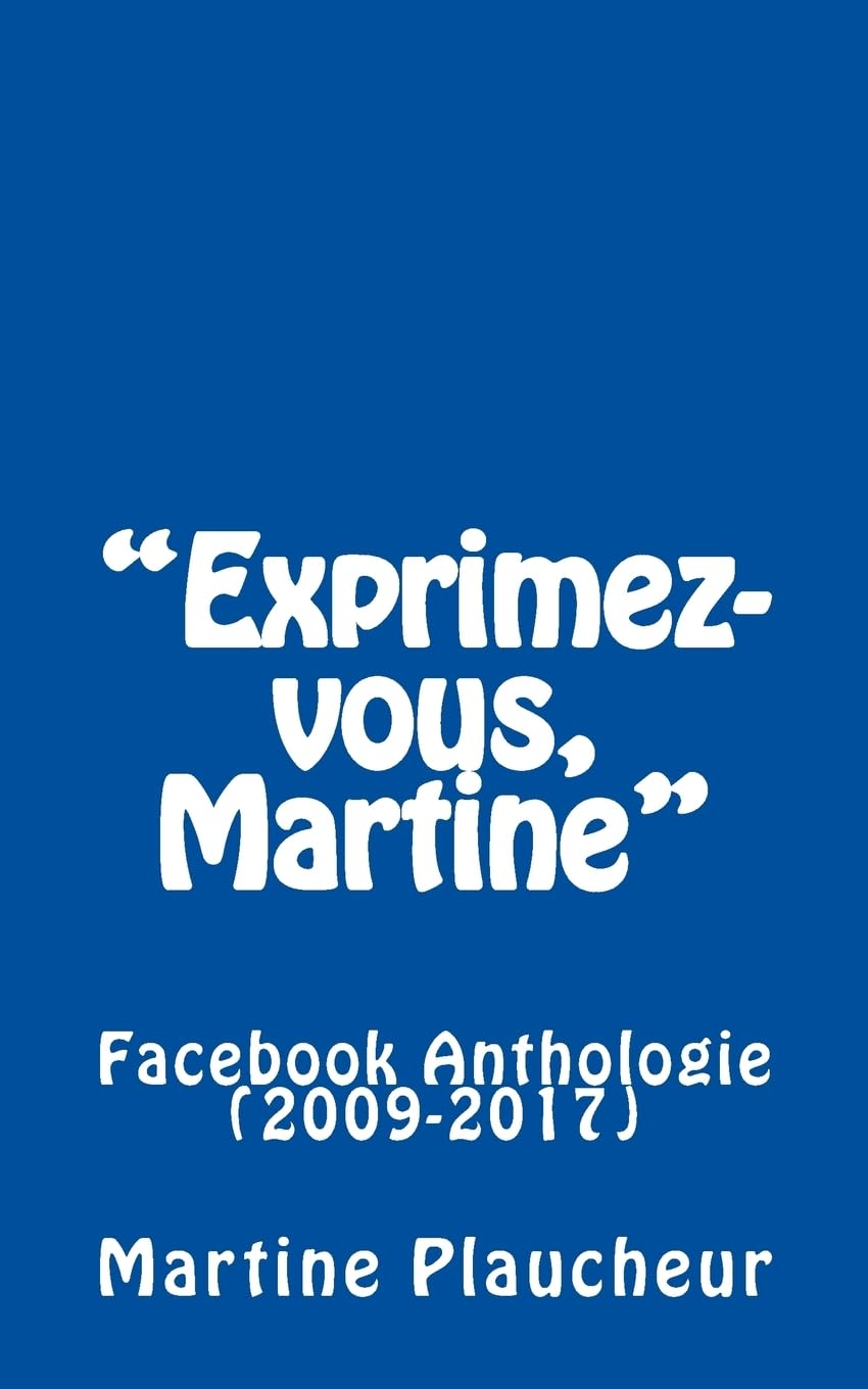 "Exprimez-vous, Martine": Facebook Anthologie (2009-2017) book
