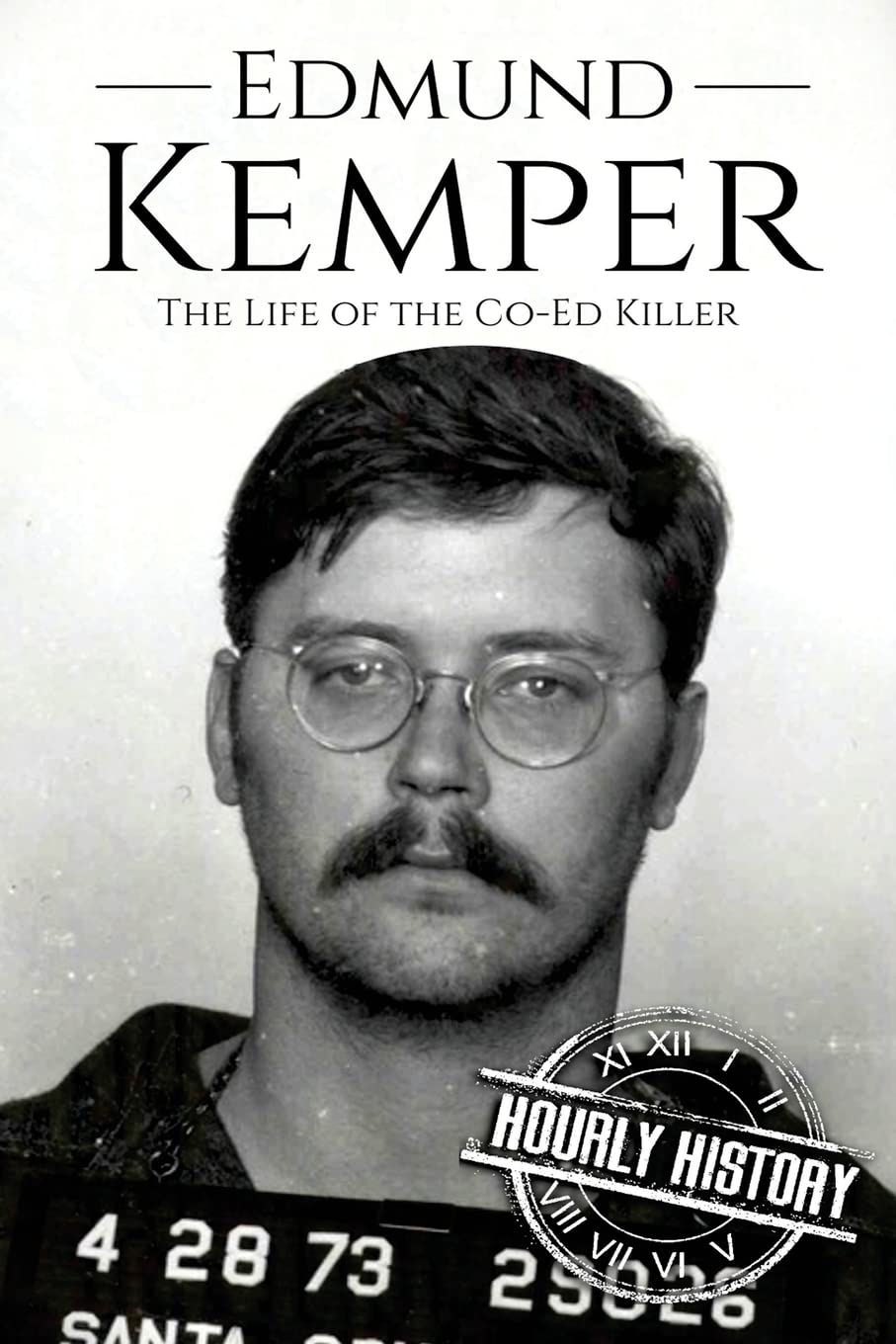 Edmund Kemper: The Life of the Co-Ed Killer (Biographies of Serial Killers, Band 3) Politics & Society