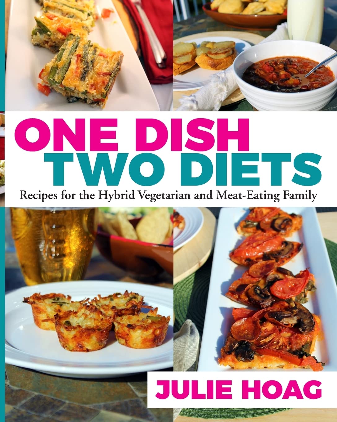 One Dish Two Diets: Recipes for the Hybrid Vegetarian and Meat-Eating Family Leisure, Home & Garden