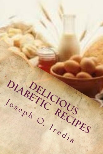 Delicious Diabetic Recipes: Get Over 500 Yummy Diabetic Recipes Medicine