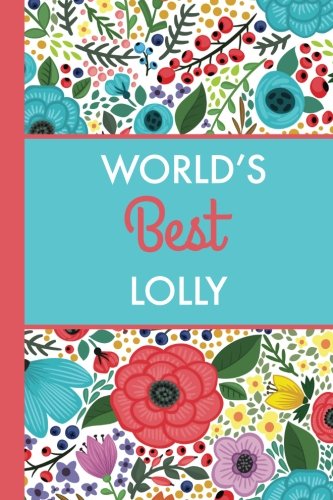 World's Best Lolly (6x9 Journal): Bright Flowers, Lightly Lined, 120 Pages, Perfect for Notes, Journaling, Mother’s Day and Christmas Parents & Children