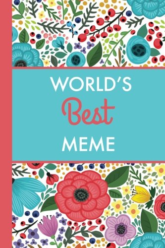 World's Best Meme (6x9 Journal): Bright Flowers, Lightly Lined, 120 Pages, Perfect for Notes, Journaling, Mother’s Day and Christmas book