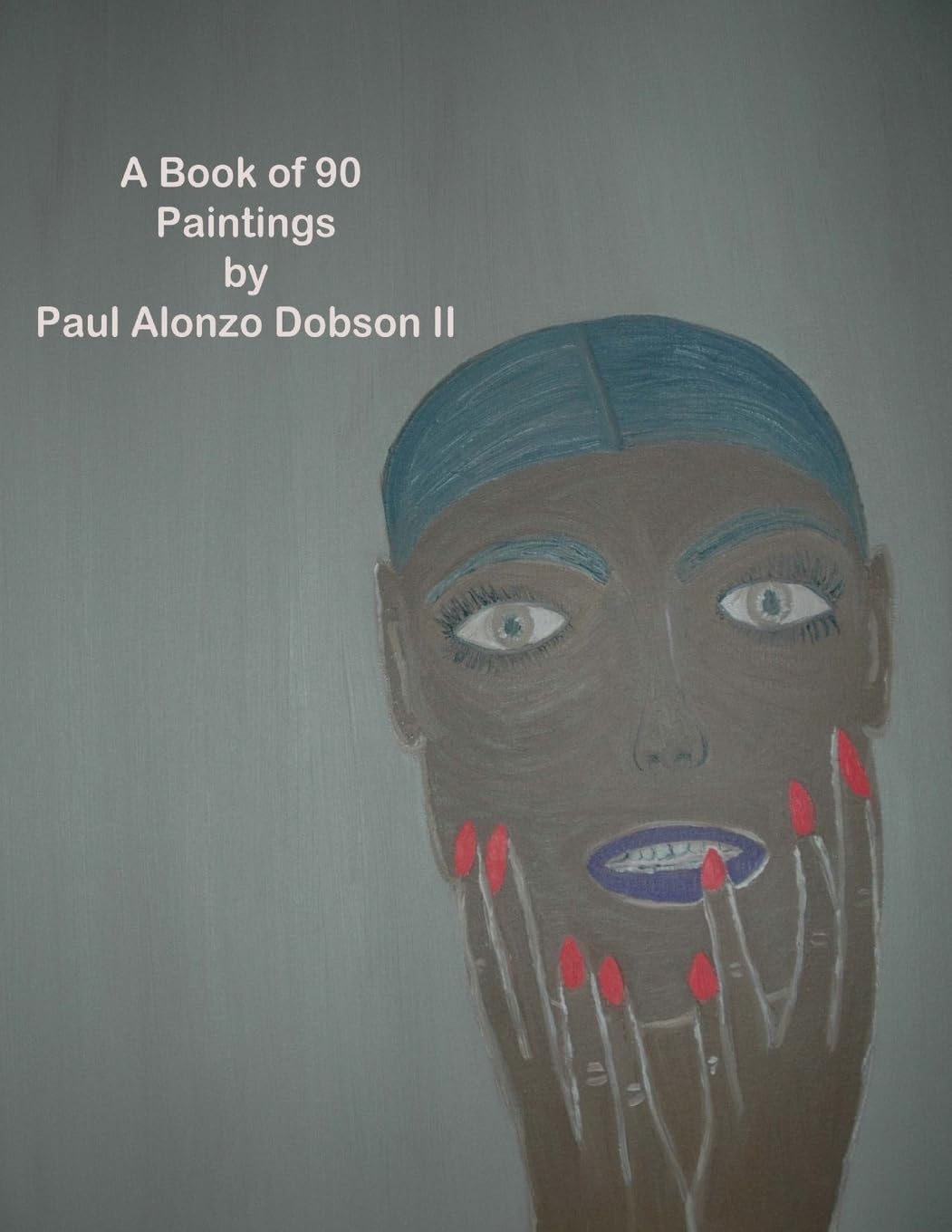 The Paintings by Paul Alonzo Dobson II: A Book Of More Than 90 Paintings Film, Art & Culture