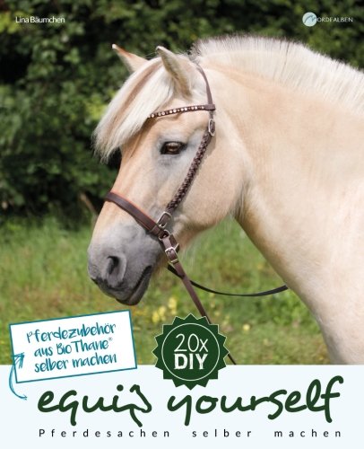 Pferdezubehör aus BioThane selber machen (equip yourself, Band 4) Pets