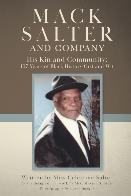 Mack Salter and Company: His Kin and Community: 107 Years of Black History Grit and Wit Memories