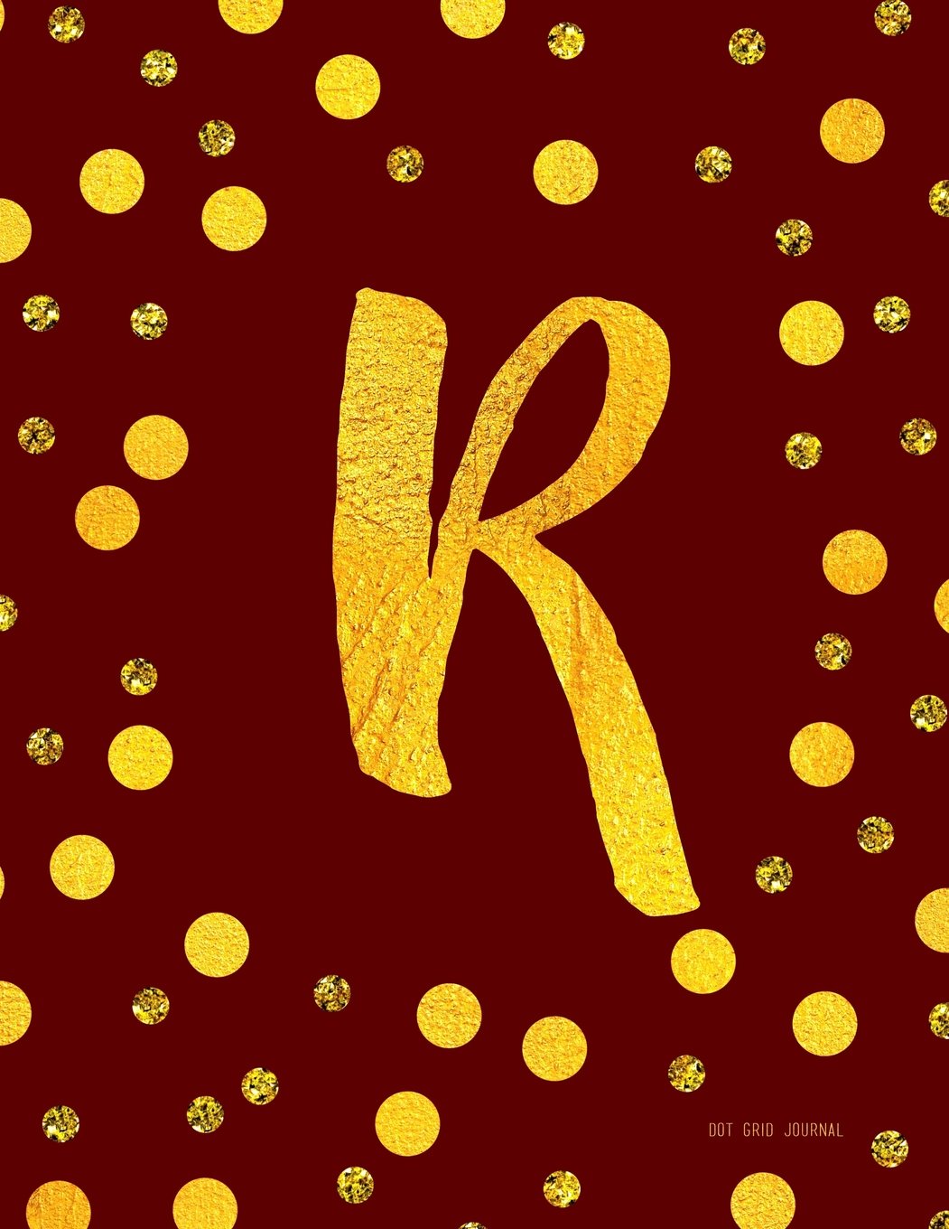 Dot Grid Journal R: Burgundy And Faux Gold Dots Monogram Initial Notebook 8.5 x 11 (8.5 x 11 Journal To Write In) Books