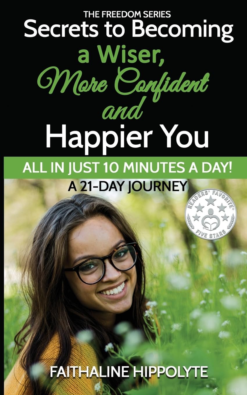 Secrets to Becoming a Wiser, More Confident and Happier You: ALL IN JUST 10 MINUTES A DAY! A 21-Day Journey (THE FREEDOM SERIES, Band 1) Self-help
