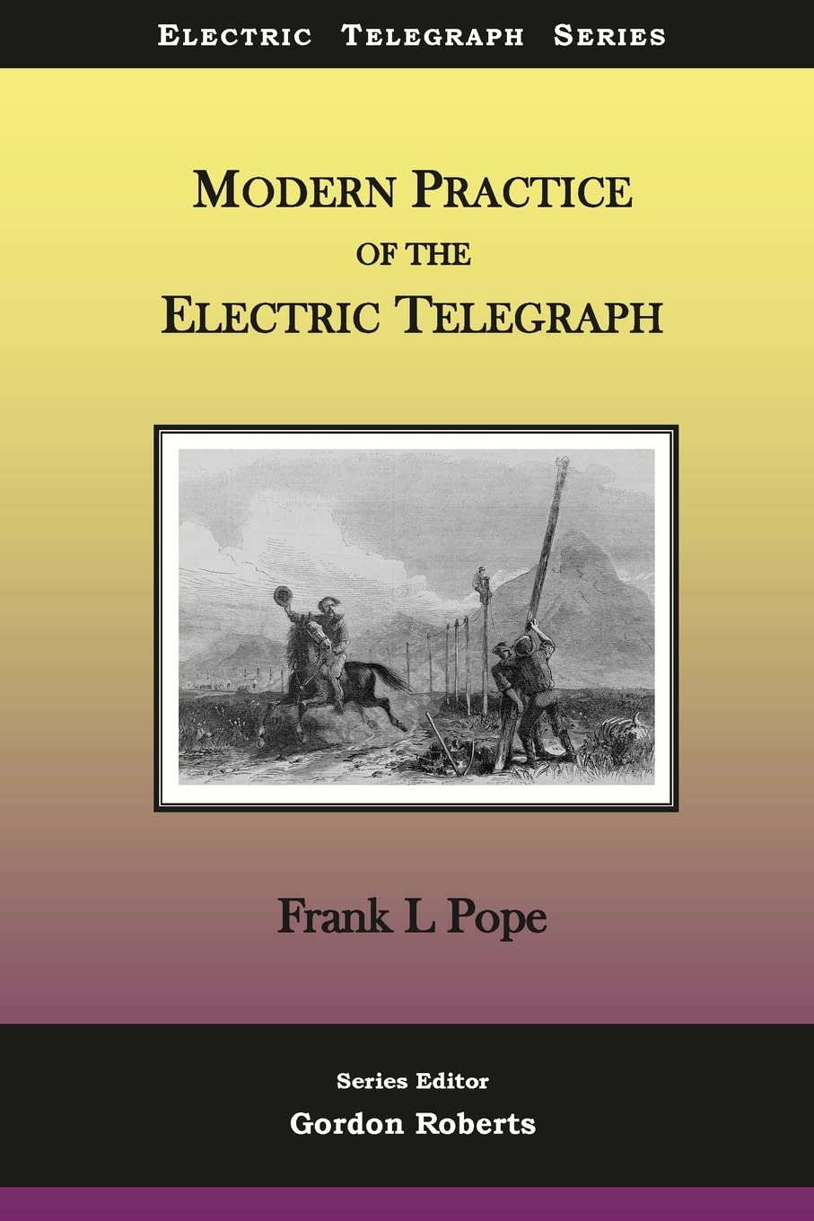 Modern Practice of the Electric Telegraph: A Handbook for Electricians and Operators (Electric Telegraph Series, Band 3) Business & Technology