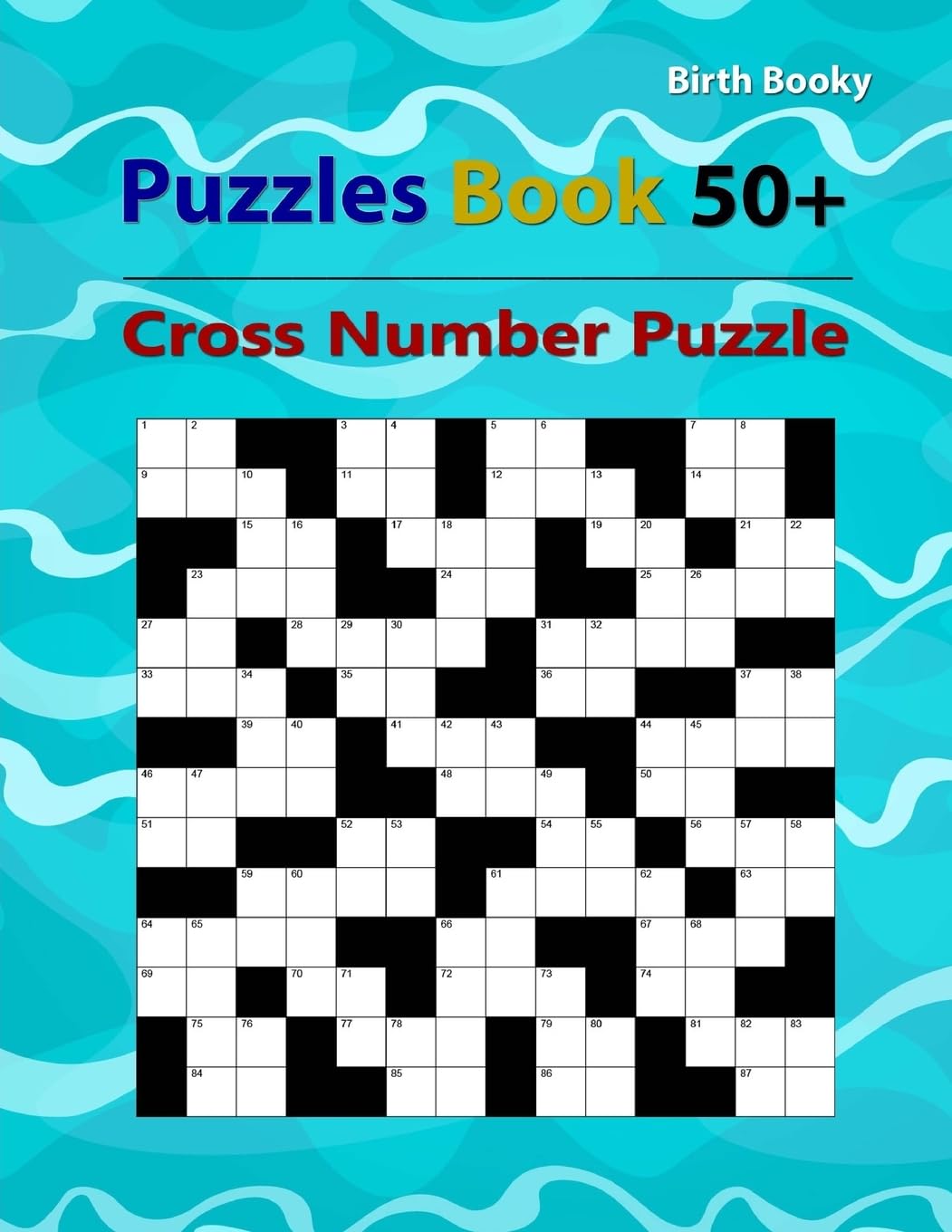 Puzzles Book 50+ Cross Number Puzzle: Mathematics / Beginning Math / Only addition problems / Addition and subtraction problems / Addition, ... subtraction multiplication and division Leisure & Fun