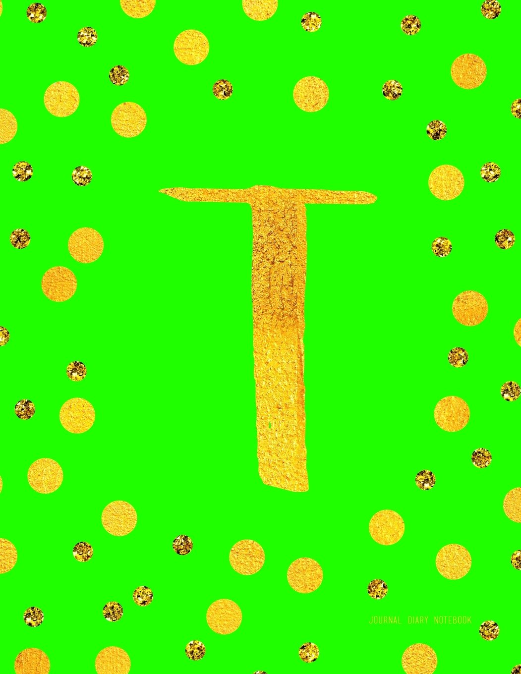 Journal T (Diary, Notebook): Green And Faux Gold Monogram Gifts For Women And Girls, 8.5 x 11 Large (Journals To Write In) Books