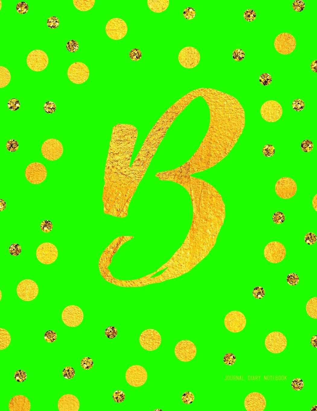 B (Journal, Diary, Notebook): Green And Faux Gold Monogram Gifts For Women And Girls, 8.5 x 11 Large (Journals To Write In) Books