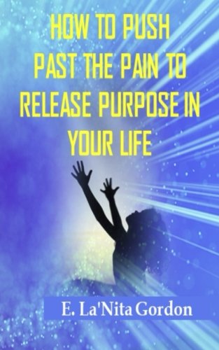 How To Push Past The Pain To Release Purpose In Your Life Religion & Esotericism