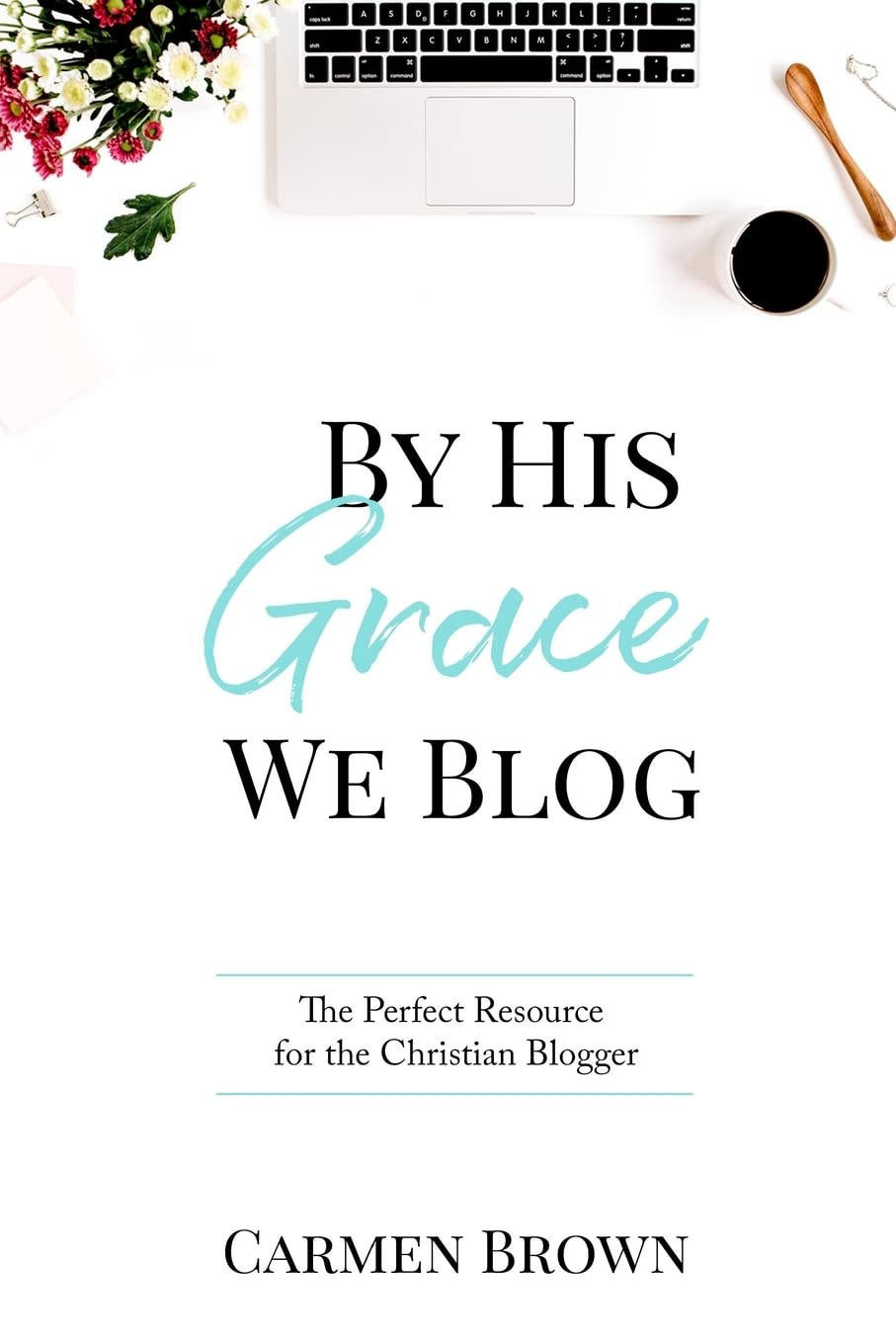 By His Grace We Blog: The Perfect Resource for the Christian Blogger Computer Science
