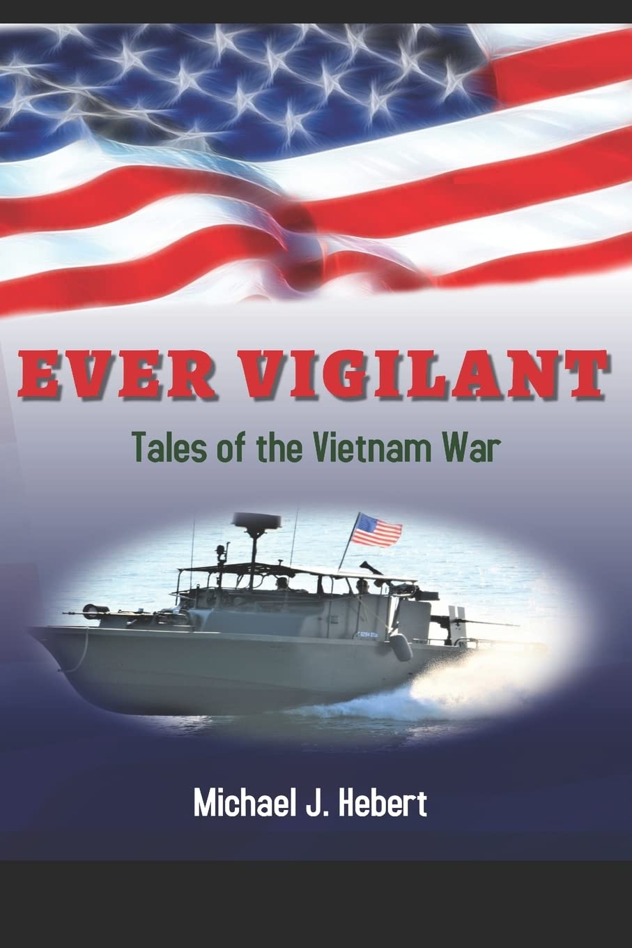 Ever Vigilant: Tales of the Vietnam War Memories