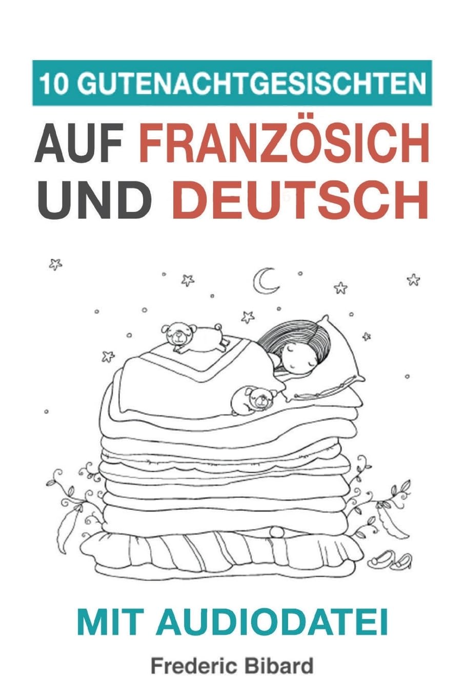 10 Gutenachtgeschichten auf Französisch und Deutsch mit Audiodatei: Französisch für Kinder - Lerne Französisch mit deutschem Paralleltext Foreign Languages ​​& Dictionaries