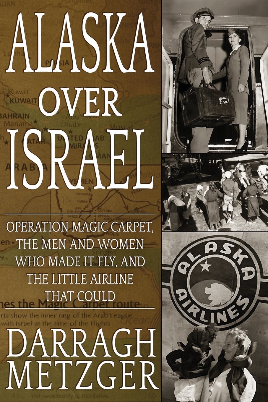 Alaska Over Israel: Operation Magic Carpet, the Men and Women Who Made it Fly, and the Little Airline That Could Social Sciences