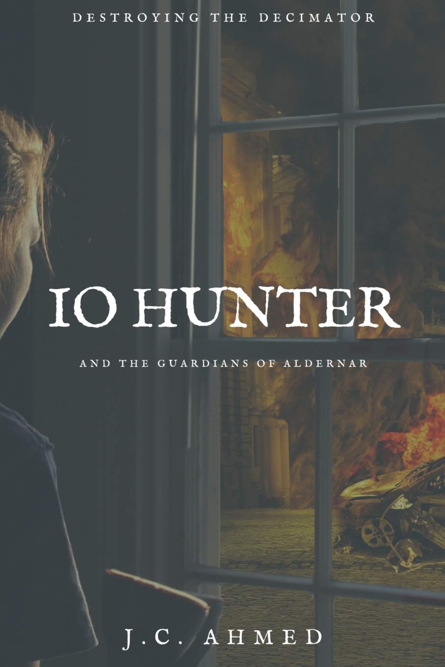 Io Hunter and the Guardians of Aldernar: Destroying the Decimator Books