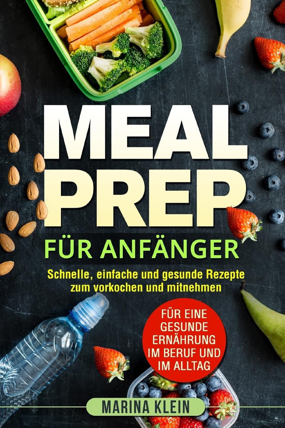 Meal Prep für Anfänger: Schnelle, einfache und gesunde Rezepte zum vorkochen und mitnehmen. Für eine gesunde Ernährung im Beruf und im Alltag. Natural Sciences