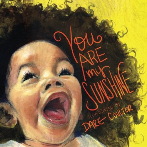 You Are My Sunshine: The classic nursery rhyme illustrated with positive imagery of people of color Non-fiction