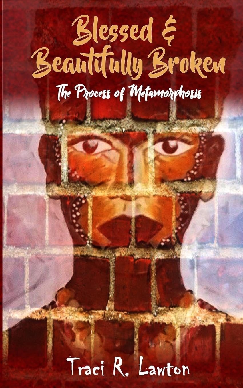 Blessed & Beautifully Broken: The Process of Metamorphosis Self-help
