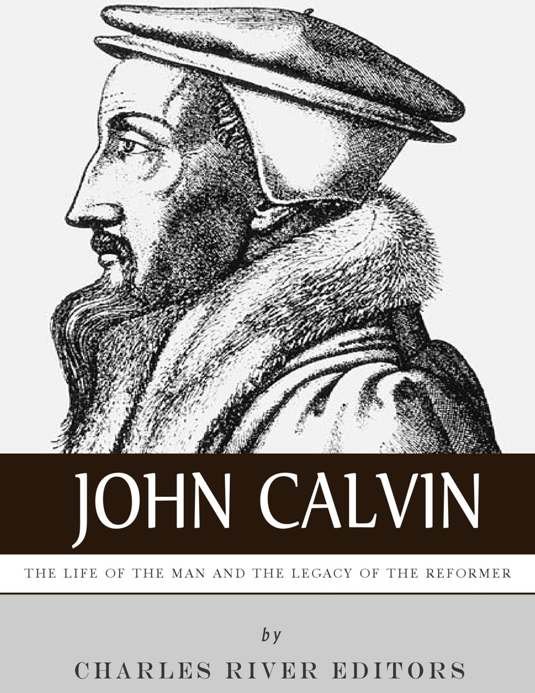John Calvin: The Life of the Man and the Legacy of the Reformer Religion & Esotericism