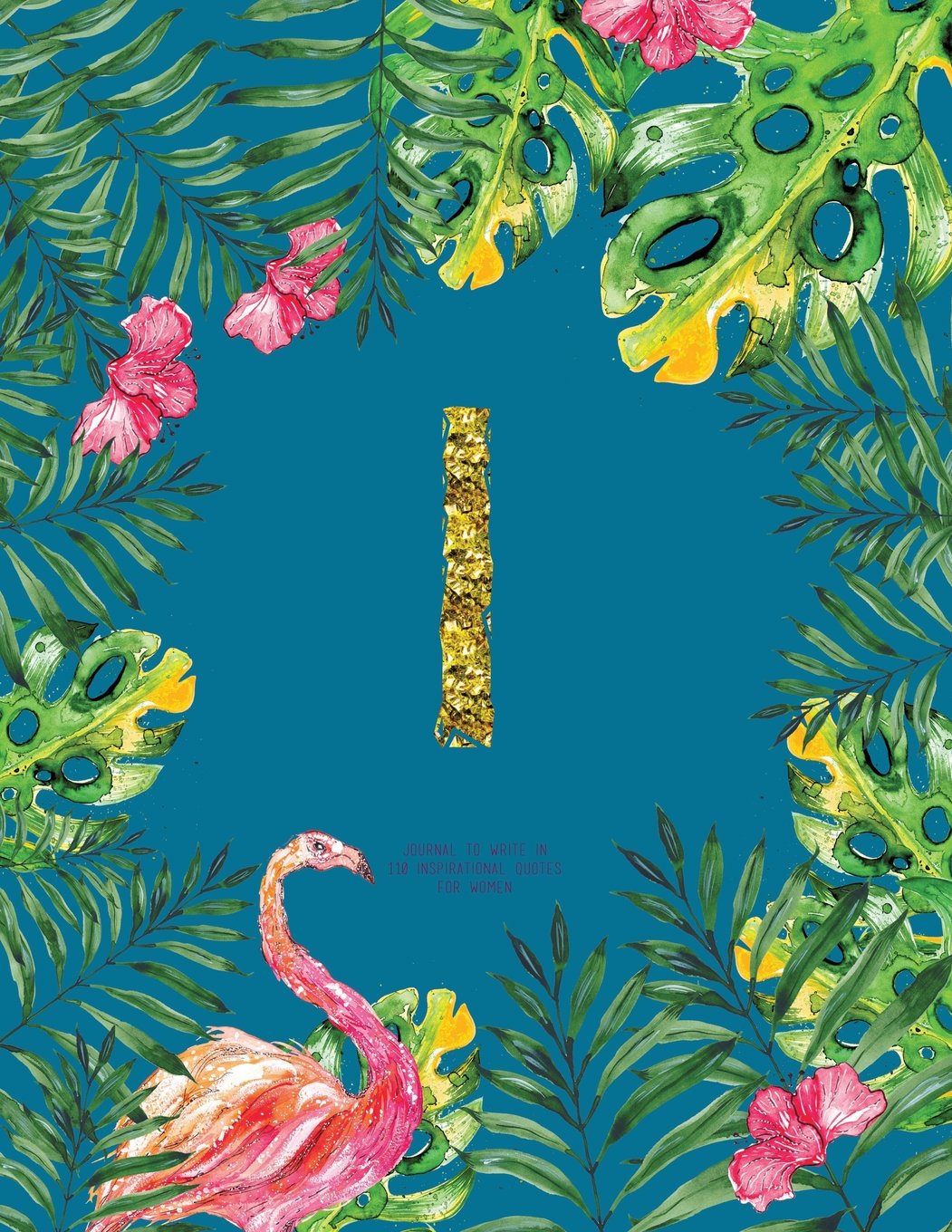 I - Journal To Write In, 110 Inspirational Quotes For Women: Turquoise Tropical Watercolor Notebook Gift With Monogram Initial Cover (Journals For Women To Write In) Books