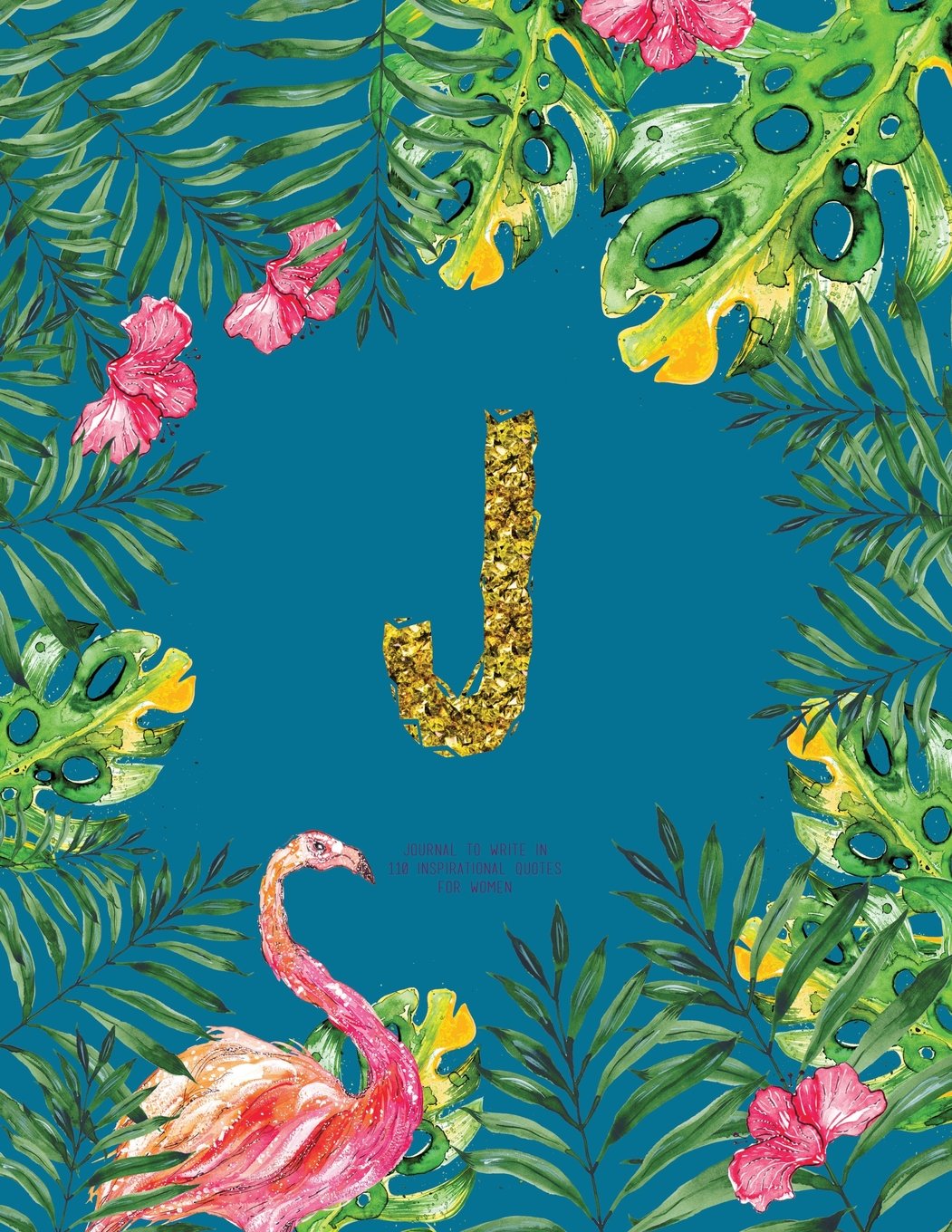 J - Journal To Write In, 110 Inspirational Quotes For Women: Turquoise Tropical Watercolor Notebook Gift With Monogram Initial Cover (Journals For Women To Write In) Books