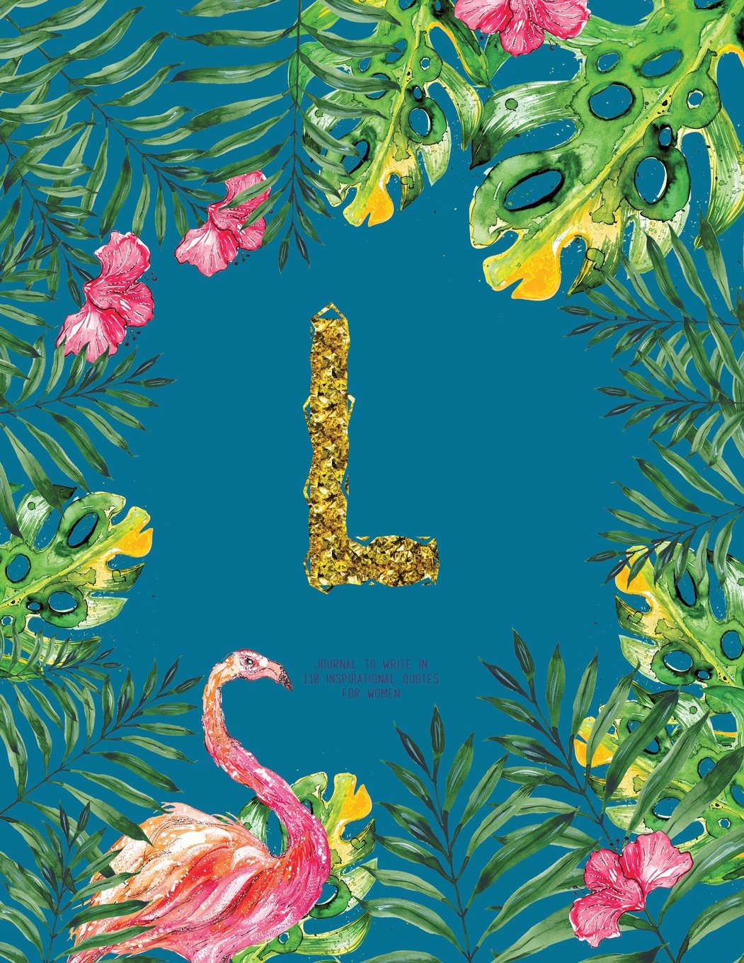 L - Journal To Write In, 110 Inspirational Quotes For Women: Turquoise Tropical Watercolor Notebook Gift With Monogram Initial Cover (Journals For Women To Write In) Books