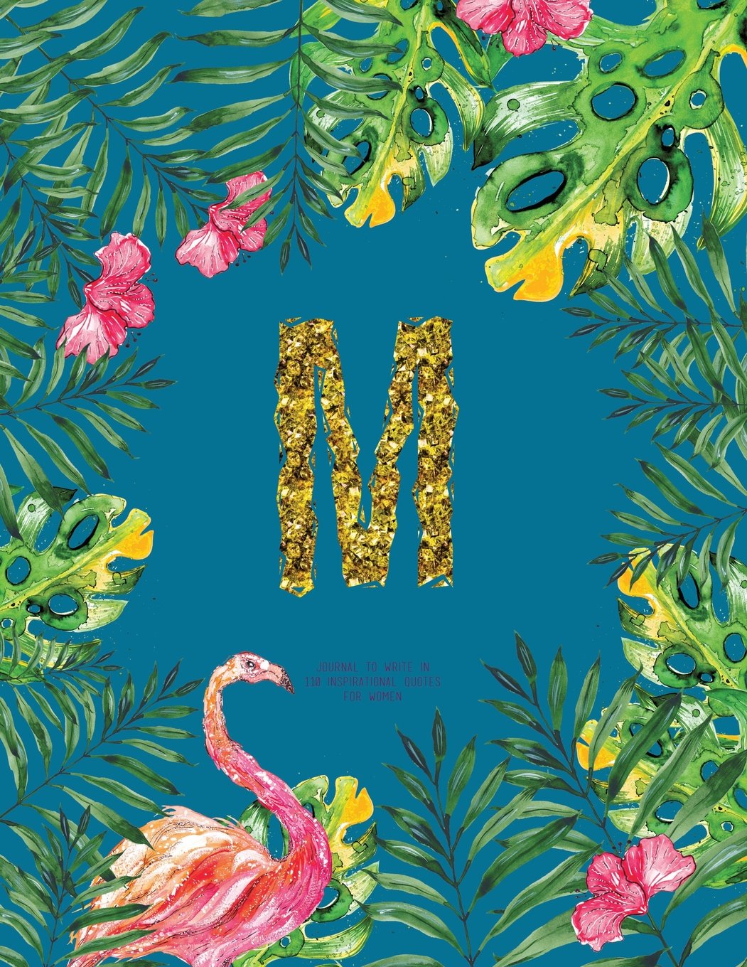 M - Journal To Write In, 110 Inspirational Quotes For Women: Turquoise Tropical Watercolor Notebook Gift With Monogram Initial Cover (Journals For Women To Write In) Books